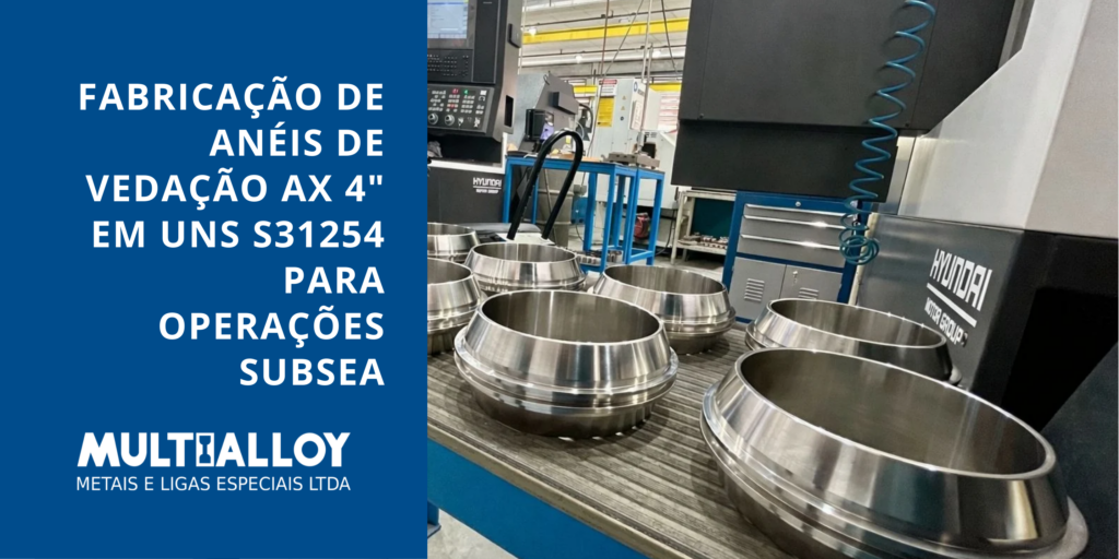 Anéis de vedação metálica tipo AX 4 polegadas fabricados do zero em aço superaustenítico UNS S31254 para operações subsea e pré-sal na Multialloy.