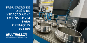 Leia mais sobre o artigo Fabricação de Anéis de Vedação AX 4″ em UNS S31254 para Operações Subsea