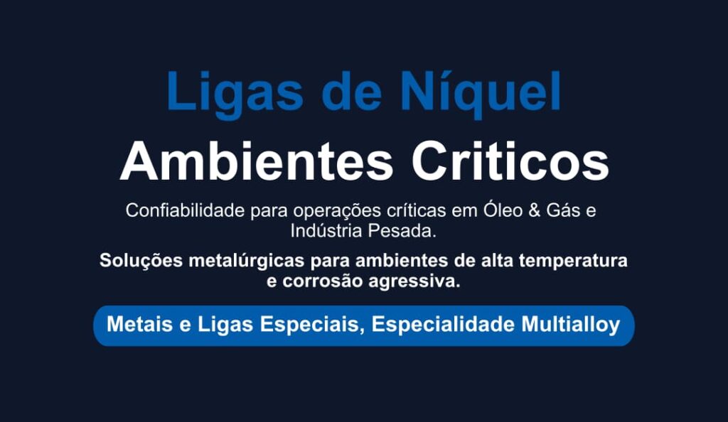 Banner de introdução sobre Ligas de Níquel em ambientes críticos para as indústrias de Óleo e Gás e Indústria Pesada, destacando a expertise em Metais e Ligas Especiais, especialidade Multialloy.