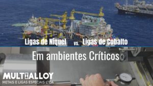 Leia mais sobre o artigo Ligas Níquel vs. Ligas Cobalto em ambientes críticos